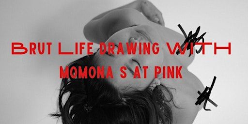 BRUT Life drawing at PINK with Momona S | PINK