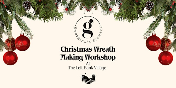 Christmas Wreath Making Workshop with Georgina's Flowers! | The Left Bank Village