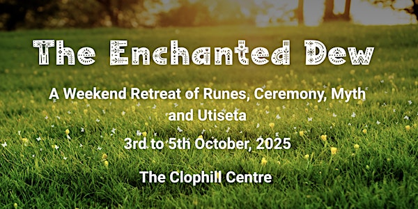 The Enchanted Dew: A Weekend Retreat of Runes, Ceremony, Myth and Utiseta | Shefford Road
