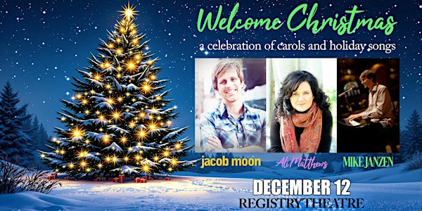 Welcome Christmas with Jacob Moon, Ali Matthews &Mike Janzen @ The Registry | The Registry Theatre