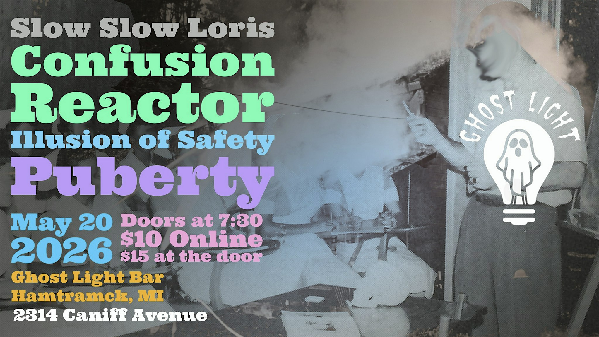 SLOW SLOW LORIS | CONFUSION REACTOR | ILLUSION OF SAFETY | PUBERTY | Ghost Light, Caniff Street, Hamtramck, MI, USA