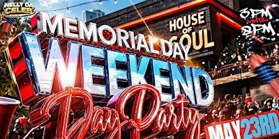MEMORIAL DAY WEEKEND “DAY PARTY” @ HOUSE OF SOUL | The House Of Soul