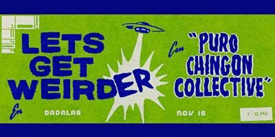 Let's Get Weirder con Puro Chingón Collective & Fusebox! | dadaLab