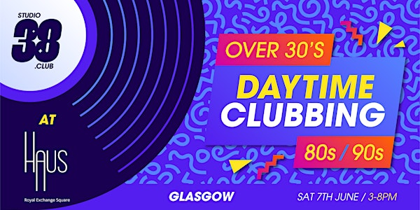 80s & 90s Daytime Clubbing For Over 30s - Glasgow 070625 | HAUS Glasgow