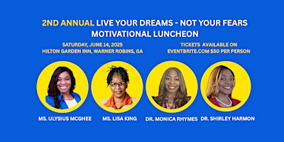 2ND ANNUAL LIVE YOUR DREAMS NOT YOUR FEARS LUNCHEON | Hilton Garden Inn Warner Robins