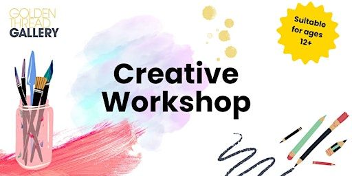 Creative Workshop - 14 June 2025 | Golden Thread Gallery