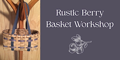 Rustic Berry Basket Workshop | Shaker Heritage Society