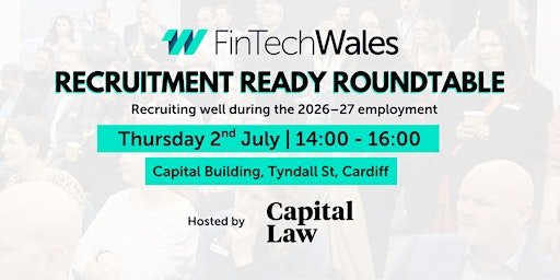 Recruitment Ready Roundtable: Recruiting well during the 2026–27 employment | Capital Law, Capital Building, Tyndall St, CF10 4AZ