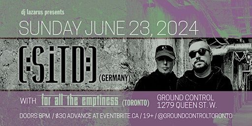 [:SITD:] with for all the emptiness + DJ Lazarus | Ground Control - 1279 Queen St W