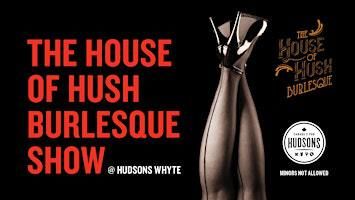 The House of Hush Burlesque Show at Hudsons Whyte | Hudsons Canada's Pub