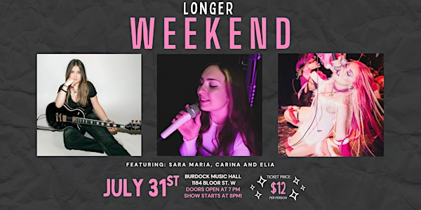 Longer Weekend -- Featuring Sara Maria, Carina and Elia | 1184 Bloor St W