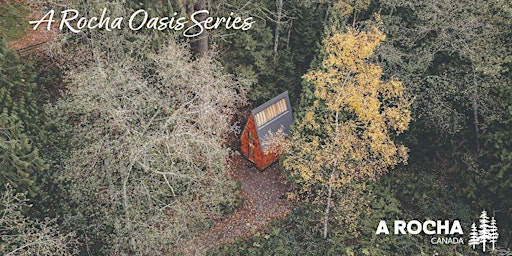 Oasis Series: Restoring the Heart of Vocation | A Rocha Canada