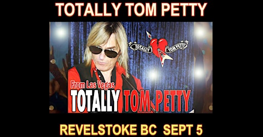 ❤️TOTALLY TOM PETTY SHOW from VEGAS | ARTS REVELSTOKE PERFORMING ARTS CENT | Arts Revelstoke - Revelstoke Performing Arts Centre