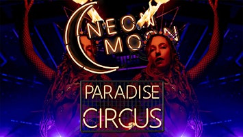 Neon Moon PARADISE CIRCUS | The Vault - Fools Paradise -  Brighton Fringe