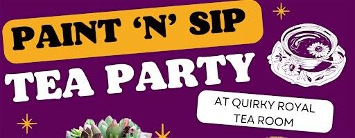 Paint 'n' Sip Tea Party at Quirky Royal Tea Room | The Quirky Royal Tea Room