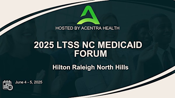 NC Medicaid Long Term Services and Supports 2025 Forum | Hilton Raleigh North Hills