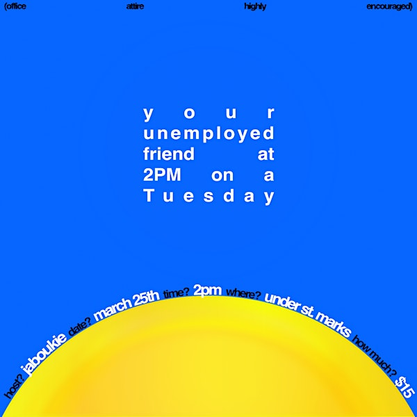 Your unemployed friend on a Tuesday at 2pm | Under St Marks Theater
