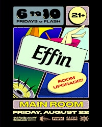 6to10: Effin at Flash Main Room (ROOM UPGRADE) | Flash