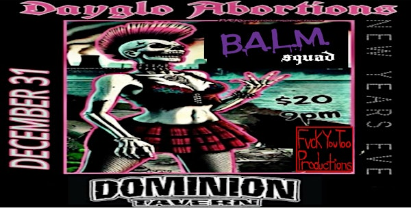 DAYGLO ABORTIONS (Ringing in the new year)  / BALM SQUAD (tour kickoff) | Dominion Tavern