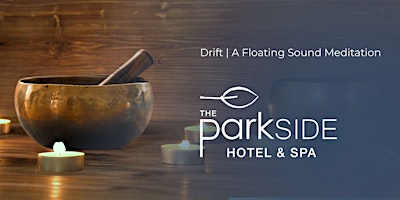 Drift | A Floating Sound Meditation | The Parkside Hotel & Spa