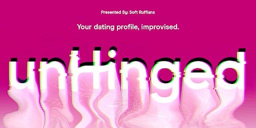 UnHinged: Your Dating Profile, Improvised. | Comedy Bar