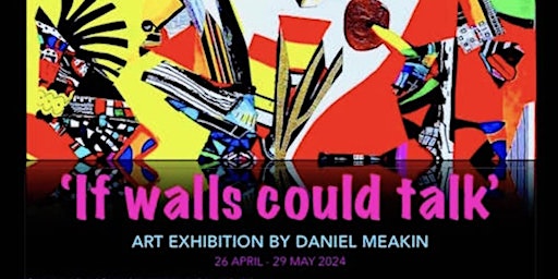 'IF WALLS COULD TALK' exhibition of paintings, featuring live painting performance by Daniel Meakin | Start Yard