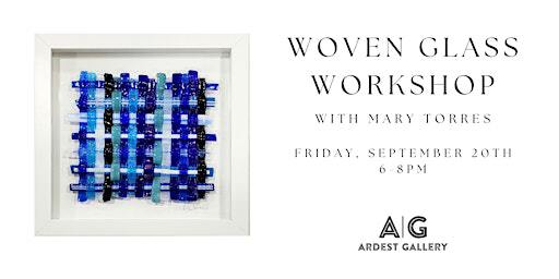 Woven Glass Workshop with Mary Torres | Ardest Gallery