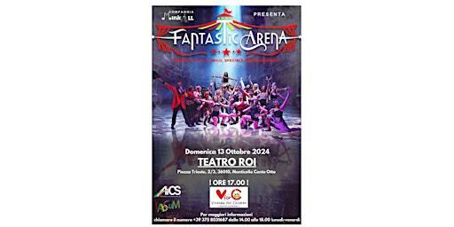 FANTASTIC ARENA | Teatro Roi, Piazza Trieste, 2/3,  Monticello Conte Otto, VI, Italia