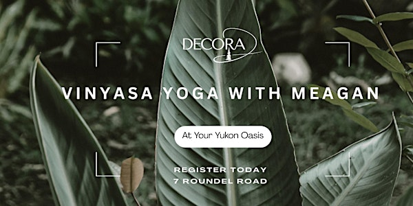 JULY Vinyasa Yoga with Meagan – Flow in Your Yukon Oasis 6pm-7pm | DECORA