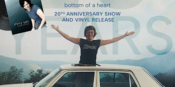 Sherry Ryan Bottom of a Heart  20th Anniversary Show and Vinyl Release | Elks Club 245