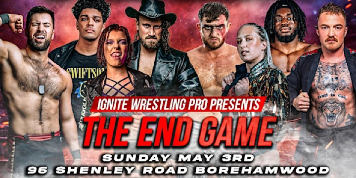 Ignite Wrestling Pro - The End Game | 96 Shenley Rd
