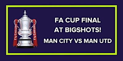 FA Cup Final Man City vs Man Utd | BigShots Golf - Northwick Park