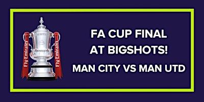 FA Cup Final Man City vs Man Utd | BigShots Golf - Northwick Park