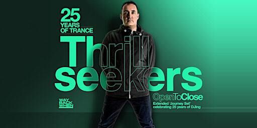 The Thrillseekers: 25yrs of Trance (Open to Close) | Oxford Underground