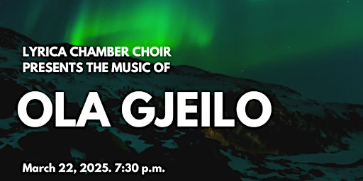 Lyrica Chamber Choir Presents the Music of Ola Gjeilo | Burton Avenue United Church