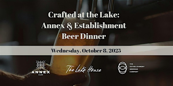 Crafted at the Lake: Annex & Establishment Beer Dinner | The Lake House