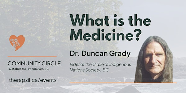 What Is the Medicine? A Community Circle with Dr. Duncan Grady | 225 W 8th Ave