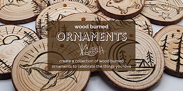Ornaments! Make Your Own Wood Burned One of a Kind Decorations... | cSPACE Marda Loop