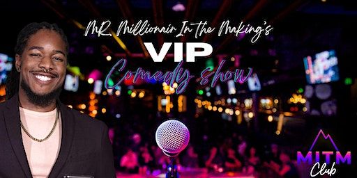 Mr. Millionaire In The Making's VIP Comedy Show | TBA