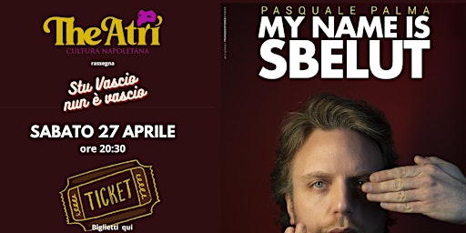 PASQUALE PALMA in – My Name Is Sbelut – spettacolo con degustazione | TheAtri - cultura napoletana, Largo Proprio di Arianiello, Napoli, NA, Italia