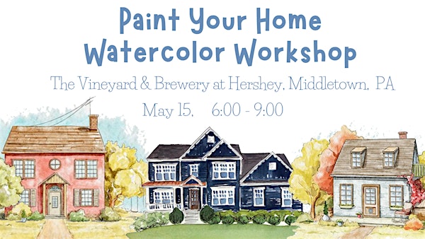 Paint your home - Watercolor Workshop at The Vineyard at Hershey | The Vineyard at Hershey