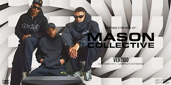 Vertigo ⋄⋄ MASON COLLECTIVE < Fri Nov 21 > | Vertigo Toronto
