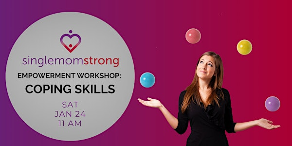 Single Mom Strong Empowerment Workshop: Coping Skills | Single Mom Strong Empowerment Center