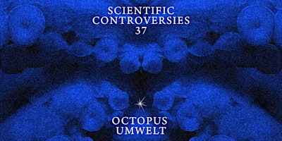 Scientific Controversies: Octopus Umwelt | Pioneer Works