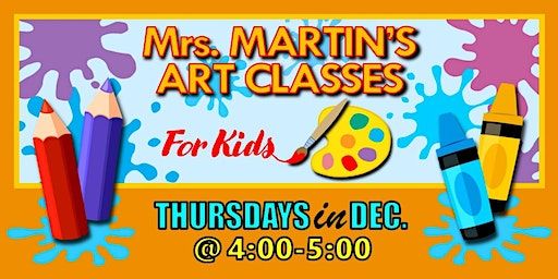 Mrs. Martin's Art Classes in DECEMBER ~Thursdays @4:00-5:00 | Mrs. Martin's Art Classes
