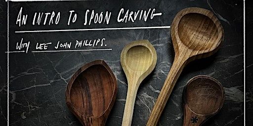 A beginners guide to spoon carving with Lee John Phillips | Mission Gallery