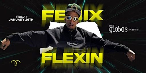 FENIX FLEXIN PERFORMING LIVE AT LOS GLOBOS FRIDAY JANUARY 26th 18+ EVENT | Los Globos