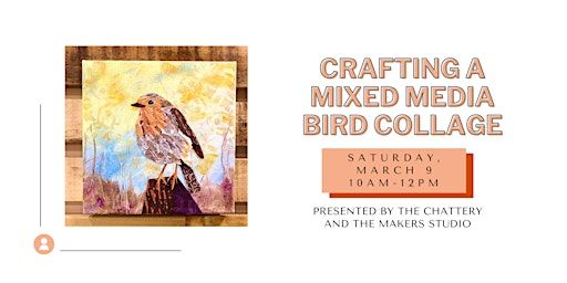 Crafting a Mixed Media Bird Collage - IN-PERSON CLASS | The Chattery