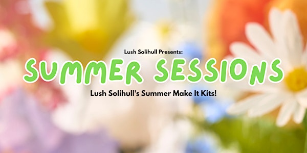 Summer Sessions: Lush Solihull's Summer Make It Kits! | Lush Cosmetics Solihull