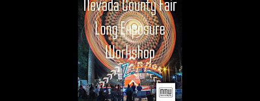 Long Exposure Workshop - Nevada County Fair | Nevada County Fairgrounds